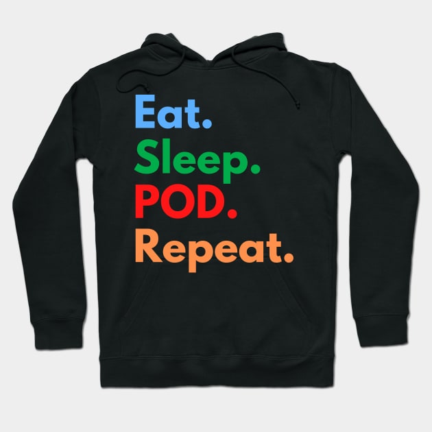 Eat. Sleep. POD. Repeat. Hoodie by Eat Sleep Repeat